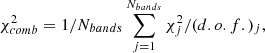 $$ \begin{aligned} \chi ^2_{comb} = 1/N_{bands}\sum _{j = 1}^{N_{bands}}\chi ^2_j/(d.o.f.)_j ,\end{aligned} $$
