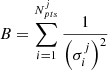 $ B=\sum_{i = 1}^{N^j_{pts}}\frac{1}{\left(\sigma_i^j \right)^2} $