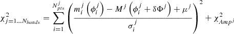 $$ \begin{aligned} \chi _{j = 1\dots N_{bands}}^2 = \sum ^{N^j_{pts}}_{i = 1}\left(\frac{m_i^j\left(\phi _i^j\right) - M^j\left(\phi _i^j + \delta \Phi ^j\right) + \mu ^j}{\sigma ^j_i}\right)^2 + \chi ^2_{Amp^j} \end{aligned} $$