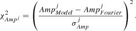 $$ \begin{aligned} \chi ^2_{Amp^j} =\left( \frac{Amp^j_{Model} - Amp^j_{Fourier}}{\sigma _{Amp}^j}\right)^2 .\end{aligned} $$
