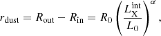 $$ \begin{aligned} r_\mathrm{dust} = R_\mathrm{out} - R_\mathrm{in} = R_0 \left(\frac{L_{\rm X}^\mathrm{int}}{L_0}\right)^{\alpha }, \end{aligned} $$