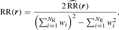 $$ \begin{aligned} \mathrm{RR} (\boldsymbol{r})&= \frac{2 \, \widehat{\mathrm{RR} }(\boldsymbol{r})}{\left(\sum _{i=1}^{N_{\rm R}} w_i\right)^2 - \sum _{i=1}^{N_{\rm R}} w^2_i}, \end{aligned} $$