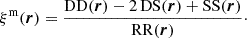 $$ \begin{aligned} \xi ^\mathrm{m}(\boldsymbol{r}) = \frac{\mathrm{DD} (\boldsymbol{r}) - 2 \, \mathrm{DS} (\boldsymbol{r}) + \mathrm{SS} (\boldsymbol{r})}{\mathrm{RR} (\boldsymbol{r})}\cdot \end{aligned} $$