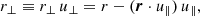 $$ \begin{aligned} {r}_\perp&\equiv r_\perp \, {u}_\perp = {r} - (\boldsymbol{r}\cdot {u}_\parallel ) \, {u}_\parallel , \end{aligned} $$