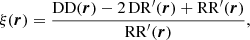 $$ \begin{aligned} \xi (\boldsymbol{r})= \frac{\mathrm{DD} (\boldsymbol{r}) -2 \, \mathrm{DR} ^{\prime }(\boldsymbol{r}) + \mathrm{RR} ^{\prime }(\boldsymbol{r})}{\mathrm{RR} ^{\prime }(\boldsymbol{r})}, \end{aligned} $$
