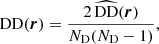 $$ \begin{aligned} \mathrm{DD} (\boldsymbol{r})&= \frac{2 \, \widehat{\mathrm{DD} } (\boldsymbol{r})}{N_{\rm D}(N_{\rm D}-1)},\end{aligned} $$