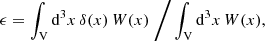 $$ \begin{aligned} \epsilon = \int _{\rm V} \mathrm{d}^3 x \, \delta ({x}) \, W({x})~\bigg / \int _{\rm V} \mathrm{d}^3 x \, W({x}), \end{aligned} $$