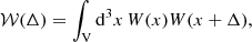 $$ \begin{aligned} \mathcal{W} ({\Delta })&= \int _{\rm V} \mathrm{d}^3 x \, W({x}) W({x}+{\Delta }),\end{aligned} $$
