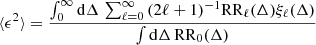 $$ \begin{aligned} \langle \epsilon ^{2} \rangle&= \frac{\int _0^{\infty } \mathrm{d}\Delta \, \sum _{\ell =0}^{\infty } \, (2\ell + 1)^{-1} \mathrm{RR} _\ell (\Delta ) \xi _\ell (\Delta ) }{\int \mathrm{d}\Delta \, \mathrm{RR} _0(\Delta )}\end{aligned} $$