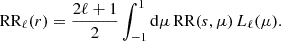 $$ \begin{aligned} \mathrm{RR} _\ell (r)=\frac{2\ell +1}{2} \int _{-1}^{1} \mathrm{d}\mu \, \mathrm{RR} (s,\mu ) \, L_\ell (\mu ). \end{aligned} $$