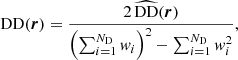 $$ \begin{aligned} \mathrm{DD} (\boldsymbol{r})&= \frac{2 \, \widehat{\mathrm{DD} }(\boldsymbol{r})}{\left(\sum _{i=1}^{N_{\rm D}} w_i\right)^2 - \sum _{i=1}^{N_{\rm D}} w^2_i},\end{aligned} $$