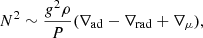 $$ \begin{aligned} N^2 \sim \frac{g^2\rho }{P}(\nabla _\mathrm{ad} -\nabla _\mathrm{rad} +\nabla _\mu ), \end{aligned} $$