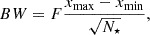 $$ \begin{aligned} BW = F\frac{x_\mathrm{max} -x_\mathrm{min} }{\sqrt{N_\star }}, \end{aligned} $$