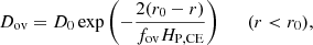 $$ \begin{aligned} D_\mathrm{ov} = D_{0}\exp {\biggl (-\frac{2(r_{0}-r)}{f_\mathrm{ov} H_\mathrm{P,CE} }\biggr )} \qquad (r < r_{0}), \end{aligned} $$