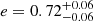 $ e = 0.72^{+0.06}_{-0.06} $