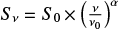 $S_\nu = S_0 \times \left(\frac{\nu}{\nu_0}\right)^\alpha$