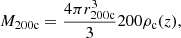 $$ \begin{aligned} M_{\rm 200c} = \frac{4\pi r_{\rm 200c}^3}{3} 200 \rho _{\rm c}(z), \end{aligned} $$