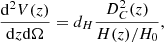 $$ \begin{aligned} \frac{\mathrm{d}^2V(z)}{\mathrm{d}z\mathrm{d}\Omega } = d_H \frac{D_C^2(z)}{H(z)/H_0}, \end{aligned} $$