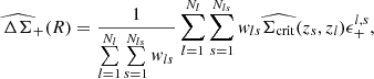 $$ \begin{aligned} \widehat{\Delta \Sigma }_+(R) = \frac{1}{\sum \limits _{l= 1}^{N_{l}}\sum \limits _{s= 1}^{N_{ls}}w_{ls}} \sum \limits _{l= 1}^{N_{l}}\sum \limits _{s= 1}^{N_{ls}}w_{ls}\widehat{\Sigma _{\mathrm{crit}}}(z_s, z_l)\epsilon _+^{l,s}, \end{aligned} $$