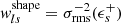 $ \mathit{w}_{ls}^{\mathrm{shape}} = \sigma^{-2}_{\mathrm{rms}}(\epsilon^+_s) $