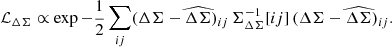 $$ \begin{aligned} \mathcal{L} _{\Delta \Sigma }\propto \exp -\frac{1}{2}\sum _{ij}(\Delta \Sigma -\widehat{\Delta \Sigma })_{ij}\,\Sigma ^{-1}_{\Delta \Sigma }[ij]\, (\Delta \Sigma -\widehat{\Delta \Sigma })_{ij}. \end{aligned} $$