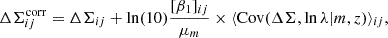 $$ \begin{aligned} \Delta \Sigma _{ij}^\mathrm{corr}&= \Delta \Sigma _{ij} + \ln (10)\frac{[\beta _1]_{ij}}{\mu _m} \times \langle \mathrm{Cov} (\Delta \Sigma , \ln \lambda |m,z)\rangle _{ij}, \end{aligned} $$