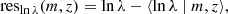 $$ \begin{aligned} \mathrm{res}_{\ln \lambda }(m, z)&= \ln \lambda - \langle \ln \lambda \mid m, z \rangle , \end{aligned} $$