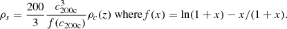 $$ \begin{aligned} \rho _s = \frac{200}{3}\frac{c_{\rm 200c}^3}{f(c_{\rm 200c})} \rho _{c}(z)\ \mathrm{where} f(x) = \ln (1 + x) - x/(1 + x). \end{aligned} $$