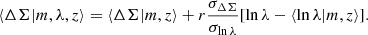 $$ \begin{aligned} \langle \Delta \Sigma |m, \lambda , z \rangle = \langle \Delta \Sigma |m, z \rangle + r\frac{\sigma _{\Delta \Sigma }}{\sigma _{\ln \lambda }}[\ln \lambda - \langle \ln \lambda |m, z\rangle ]. \end{aligned} $$