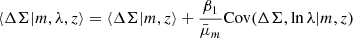 $$ \begin{aligned} \langle \Delta \Sigma |m, \lambda , z \rangle&= \langle \Delta \Sigma |m, z \rangle + \frac{\beta _1}{\bar{\mu }_m} \mathrm{Cov} (\Delta \Sigma ,\ln \lambda |m,z) \end{aligned} $$