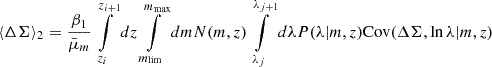 $$ \begin{aligned} \langle \Delta \Sigma \rangle _2&= \frac{\beta _1}{\bar{\mu }_m}\int \limits _{z_i}^{z_{i+1}} dz\int \limits _{m_{\rm lim}}^{m_{\rm max}} dm N(m,z) \int \limits _{\lambda _{j}}^{\lambda _{j+1}} d\lambda P(\lambda |m,z)\mathrm{Cov} (\Delta \Sigma ,\ln \lambda |m,z)\end{aligned} $$