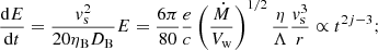 $$ \begin{aligned} \frac{\mathrm{d}E}{\mathrm{d}t} = \frac{v_\mathrm{s} ^2}{20\eta _\mathrm{B} D_\mathrm{B} }E = \frac{6\pi }{80}\frac{e}{c}\left(\frac{\dot{M}}{V_\mathrm{w} }\right)^{1/2}\frac{\eta }{\Lambda } \frac{v_\mathrm{s} ^3}{r} \propto t^{2j-3}; \end{aligned} $$