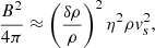 $$ \begin{aligned} \frac{B^2}{4\pi }\approx \left(\frac{\delta \rho }{\rho }\right)^2 \eta ^2 \rho v_s^2, \end{aligned} $$