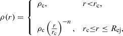 $$ \begin{aligned} \rho (r) = {\left\{ \begin{array}{ll} \rho _{\rm c},&r{ < }r_{\rm c},\\ \\ \rho _{\rm c}\left(\frac{r}{r_{\rm c}}\right)^{-n},&r_{\rm c}{\le } r \le R_{\mathrm{ej} }, \end{array}\right.} \end{aligned} $$