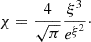 $$ \begin{aligned} \chi = \frac{4}{\sqrt{\pi }}\frac{\xi ^3}{e^{\xi ^2}}\cdot \end{aligned} $$