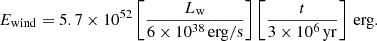 $$ \begin{aligned} E_\mathrm{wind} = 5.7\times 10^{52} \left[\frac{L_\mathrm{w} }{6\times 10^{38}\,\mathrm{erg/s} }\right] \left[\frac{t}{3\times 10^6\,\mathrm{yr}}\right]\,\mathrm{erg} . \end{aligned} $$