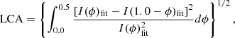 $$ \begin{aligned} \text{ LCA}=\left\{ \int _{0.0}^{0.5}\frac{\left[I(\phi )_{\text{fit}}-I(1.0-\phi )_{\text{fit}}\right]^2}{I(\phi )^2_{\text{fit}}}d\phi \right\} ^{1/2}, \end{aligned} $$