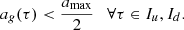 $$ \begin{aligned} a_g(\tau ) < \frac{a_\text{max}}{2} \quad \forall \tau \in I_u, I_d. \end{aligned} $$