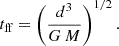 $$ \begin{aligned} t_\text{ff} = \left(\frac{d^3}{ G \, M }\right)^{1/2}. \end{aligned} $$