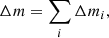 $$ \begin{aligned} \Delta m = \sum \limits _i \Delta m_i, \end{aligned} $$