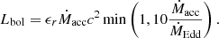 $$ \begin{aligned} L_\mathrm{bol} = \epsilon _r \dot{M}_\mathrm{acc} c^2 \min \left(1, 10 \frac{\dot{M}_\text{acc}}{\dot{M}_\text{Edd}} \right). \end{aligned} $$