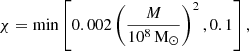 $$ \begin{aligned} \chi = \min \left[ 0.002 \left(\frac{M}{10^8 \,\mathrm{M} _\odot } \right)^2, 0.1\right], \end{aligned} $$