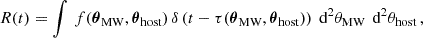 $$ \begin{aligned} R(t)&= \int \, f(\boldsymbol{\theta }_{\text{MW}},\boldsymbol{\theta }_{\text{host}})\, \delta \left( t - \tau (\boldsymbol{\theta }_{\text{MW}},\boldsymbol{\theta }_{\text{host}}) \right) \text{ d}^2 \theta _{\text{MW}}\,\text{ d}^2 \theta _{\text{host}}\, , \end{aligned} $$