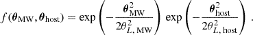 $$ \begin{aligned} f(\boldsymbol{\theta }_{\text{MW}},\boldsymbol{\theta }_{\text{host}}) = \exp \left( -\frac{\boldsymbol{\theta }_\text{MW}^2}{ 2\theta _{L,\text{ MW}}^2} \right) \, \exp \left( -\frac{\boldsymbol{\theta }_\text{host}^2}{2\theta _{L,\text{ host}}^2} \right) \, . \end{aligned} $$