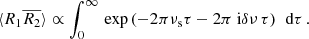$$ \begin{aligned} \langle R_1 \overline{R_2}\rangle \propto \int _0^\infty \, \exp \left( -2\pi \nu _\text{s}\tau -2\pi {\text{ i}}\delta \nu \,\tau \right)\,\text{ d}\tau \, . \end{aligned} $$