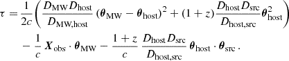 $$ \begin{aligned} \begin{aligned} \tau =\,&\frac{1}{2c} \Bigg ( \frac{D_{\text{MW}} D_{\text{host}}}{D_{\text{MW,host}}} \left(\boldsymbol{\theta }_{\text{MW}} - \boldsymbol{\theta }_{\text{host}}\right)^2 + (1 + z) \frac{D_{\text{host}} D_{\text{src}}}{D_{\text{host,src}}} \boldsymbol{\theta }_{\text{host}}^2 \Bigg ) \\&- \frac{1}{c}\,\boldsymbol{X}_\text{obs}\cdot \boldsymbol{\theta }_\text{MW} - \frac{1+z}{c}\,\frac{D_{\text{host}} D_{\text{src}}}{D_{\text{host,src}}}\,\boldsymbol{\theta }_\text{host}\cdot \boldsymbol{\theta }_\text{src} \, . \end{aligned} \end{aligned} $$