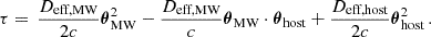 $$ \begin{aligned} \tau = \, \frac{D_{\text{eff,MW}}}{2c} \boldsymbol{\theta }_{\text{MW}}^2 - \frac{D_{\text{eff,MW}}}{c}\boldsymbol{\theta }_{\text{MW}}\cdot \boldsymbol{\theta }_{\text{host}} + \frac{D_{\text{eff,host}}}{2c} \boldsymbol{\theta }_{\text{host}}^2 \, . \end{aligned} $$