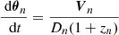 $$ \begin{aligned} \frac{\text{ d}\boldsymbol{\theta }_{n}}{\text{ d}t} = \frac{\boldsymbol{V}_{n}}{D_{n} (1 + z_{n})} \end{aligned} $$