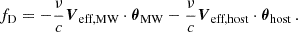 $$ \begin{aligned} f_\text{D} = - \frac{\nu }{c} \boldsymbol{V}_{\text{eff,MW}}\cdot \boldsymbol{\theta }_{\text{MW}} - \frac{\nu }{c} \boldsymbol{V}_{\text{eff,host}}\cdot \boldsymbol{\theta }_{\text{host}} \, . \end{aligned} $$