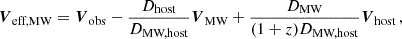 $$ \begin{aligned} \boldsymbol{V}_{\text{eff,MW}}&= \boldsymbol{V}_\text{obs} - \frac{D_{\text{host}}}{D_{\text{MW,host}}}\boldsymbol{V}_{\text{MW}} + \frac{D_{\text{MW}}}{(1+z) D_{\text{MW,host}}}\boldsymbol{V}_{\text{host}} \, , \end{aligned} $$